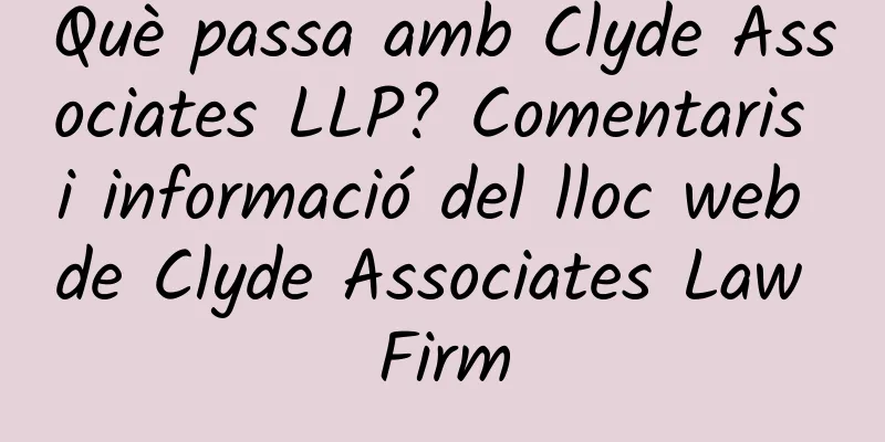 Què passa amb Clyde Associates LLP? Comentaris i informació del lloc web de Clyde Associates Law Firm