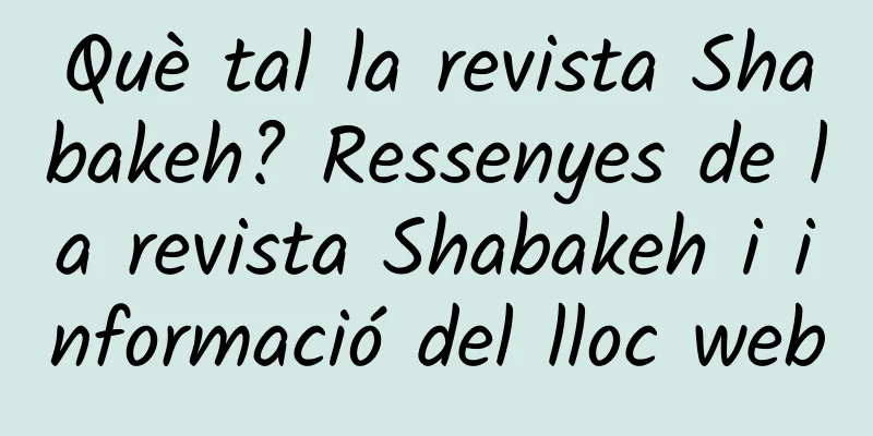 Què tal la revista Shabakeh? Ressenyes de la revista Shabakeh i informació del lloc web