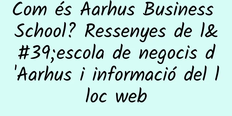 Com és Aarhus Business School? Ressenyes de l'escola de negocis d'Aarhus i informació del lloc web