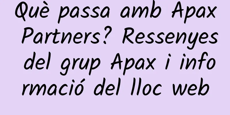 Què passa amb Apax Partners? Ressenyes del grup Apax i informació del lloc web