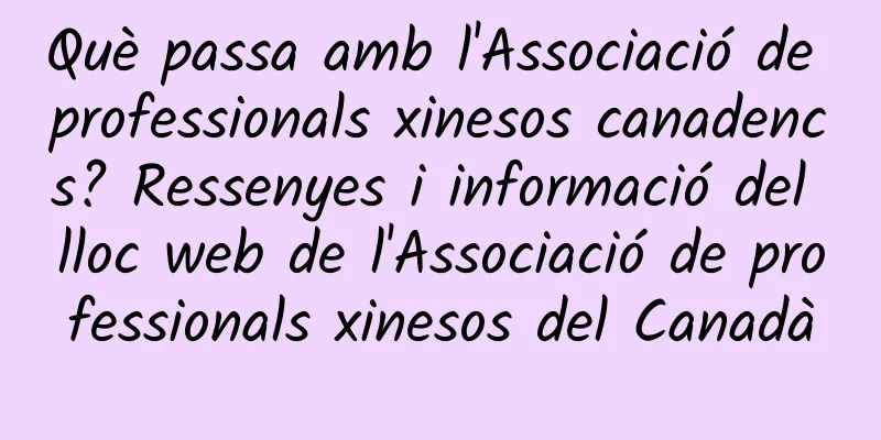 Què passa amb l'Associació de professionals xinesos canadencs? Ressenyes i informació del lloc web de l'Associació de professionals xinesos del Canadà