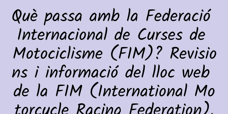 Què passa amb la Federació Internacional de Curses de Motociclisme (FIM)? Revisions i informació del lloc web de la FIM (International Motorcycle Racing Federation).