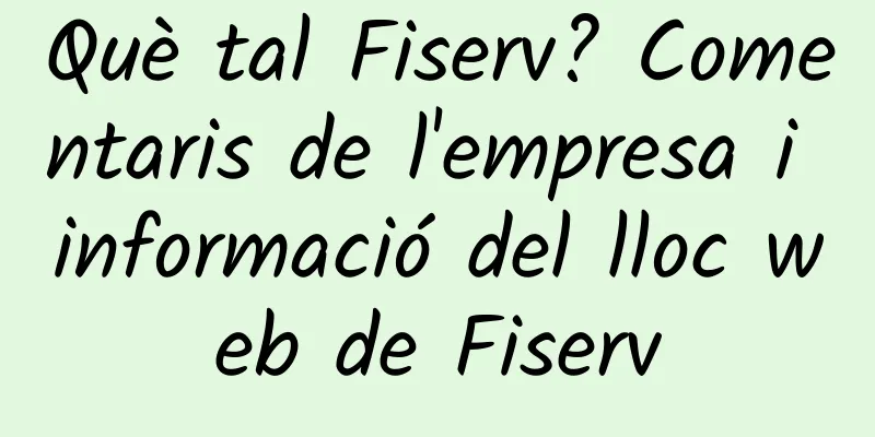 Què tal Fiserv? Comentaris de l'empresa i informació del lloc web de Fiserv