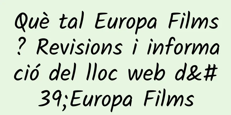 Què tal Europa Films? Revisions i informació del lloc web d'Europa Films