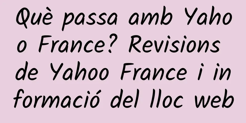 Què passa amb Yahoo France? Revisions de Yahoo France i informació del lloc web