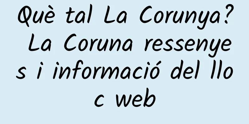 Què tal La Corunya? La Coruna ressenyes i informació del lloc web