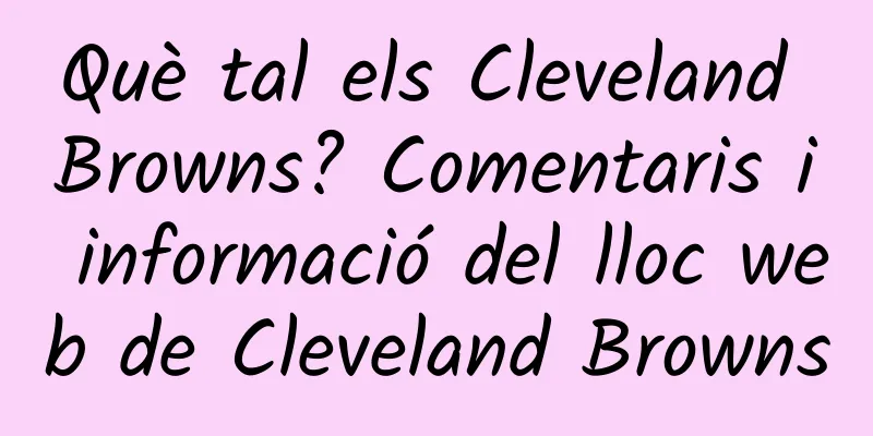Què tal els Cleveland Browns? Comentaris i informació del lloc web de Cleveland Browns