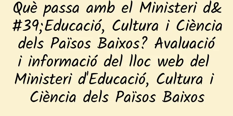 Què passa amb el Ministeri d'Educació, Cultura i Ciència dels Països Baixos? Avaluació i informació del lloc web del Ministeri d'Educació, Cultura i Ciència dels Països Baixos