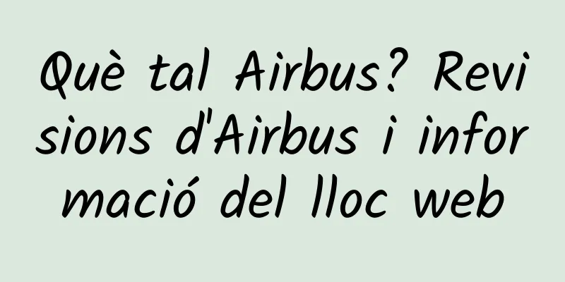 Què tal Airbus? Revisions d'Airbus i informació del lloc web