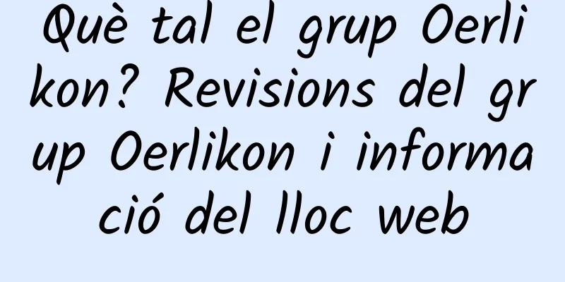 Què tal el grup Oerlikon? Revisions del grup Oerlikon i informació del lloc web