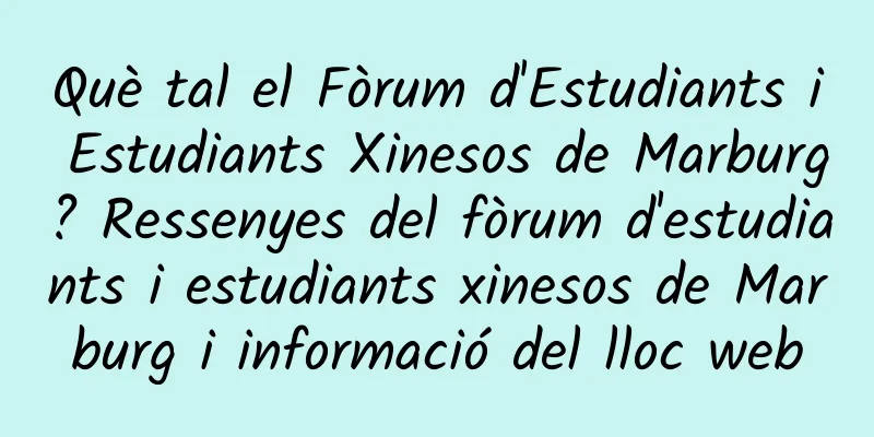 Què tal el Fòrum d'Estudiants i Estudiants Xinesos de Marburg? Ressenyes del fòrum d'estudiants i estudiants xinesos de Marburg i informació del lloc web
