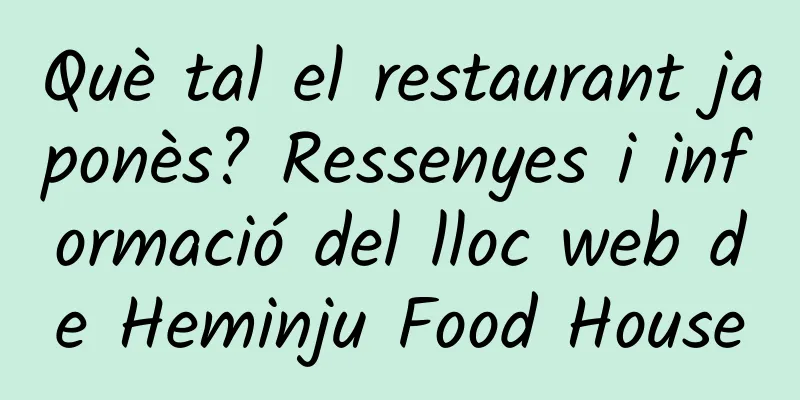 Què tal el restaurant japonès? Ressenyes i informació del lloc web de Heminju Food House