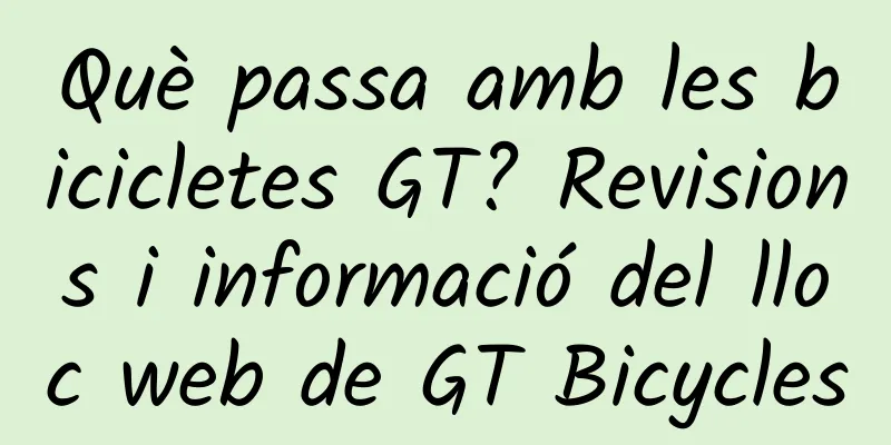 Què passa amb les bicicletes GT? Revisions i informació del lloc web de GT Bicycles
