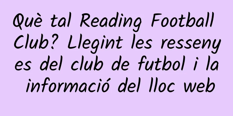 Què tal Reading Football Club? Llegint les ressenyes del club de futbol i la informació del lloc web