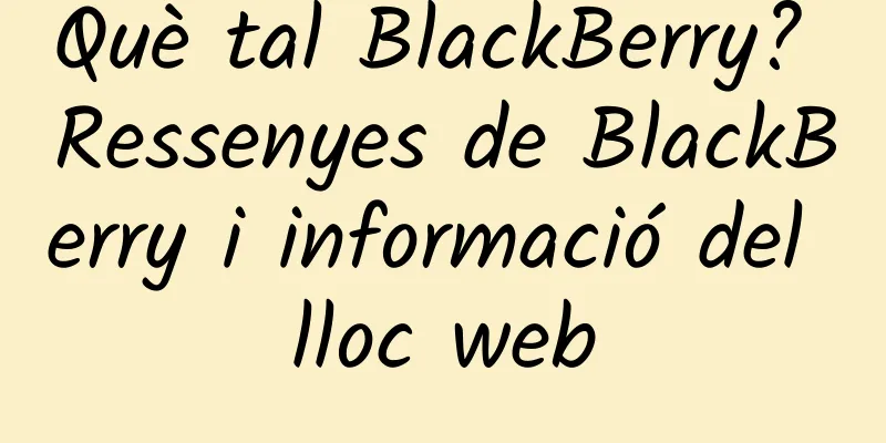 Què tal BlackBerry? Ressenyes de BlackBerry i informació del lloc web