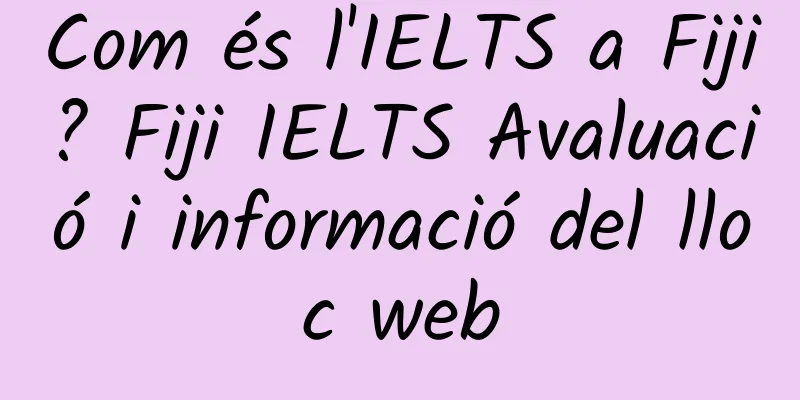 Com és l'IELTS a Fiji? Fiji IELTS Avaluació i informació del lloc web