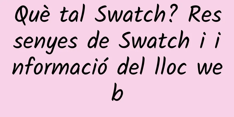 Què tal Swatch? Ressenyes de Swatch i informació del lloc web
