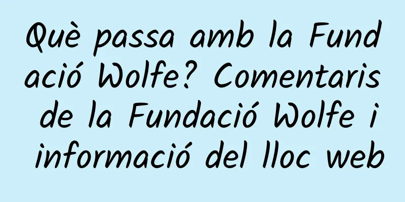 Què passa amb la Fundació Wolfe? Comentaris de la Fundació Wolfe i informació del lloc web