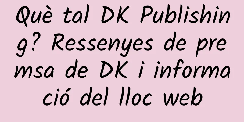 Què tal DK Publishing? Ressenyes de premsa de DK i informació del lloc web