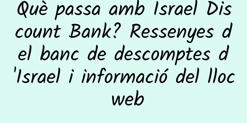 Què passa amb Israel Discount Bank? Ressenyes del banc de descomptes d'Israel i informació del lloc web