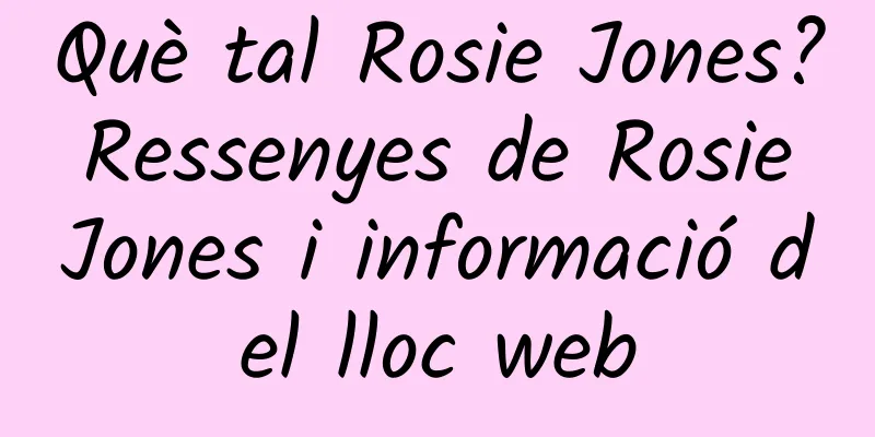 Què tal Rosie Jones? Ressenyes de Rosie Jones i informació del lloc web