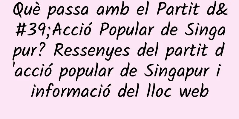 Què passa amb el Partit d'Acció Popular de Singapur? Ressenyes del partit d'acció popular de Singapur i informació del lloc web