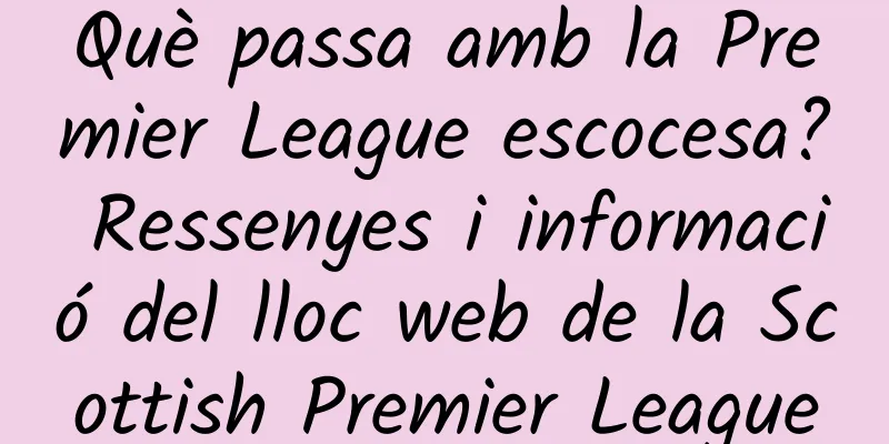 Què passa amb la Premier League escocesa? Ressenyes i informació del lloc web de la Scottish Premier League