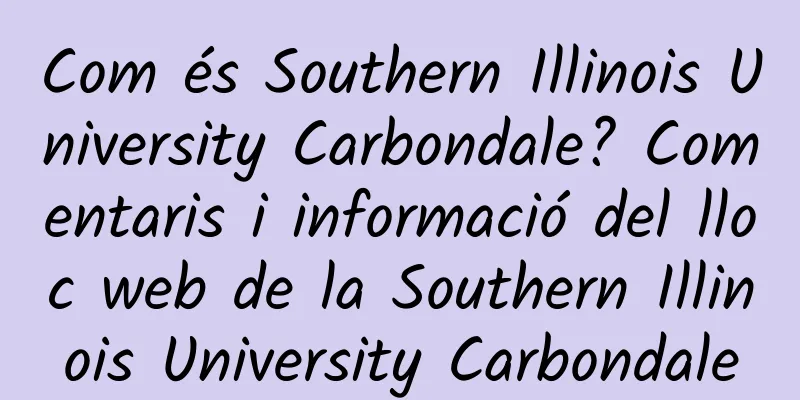 Com és Southern Illinois University Carbondale? Comentaris i informació del lloc web de la Southern Illinois University Carbondale