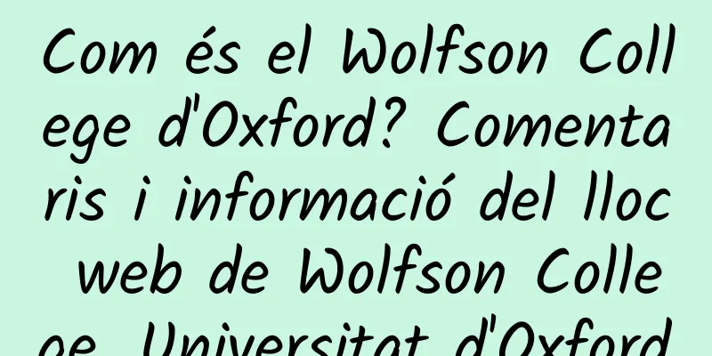 Com és el Wolfson College d'Oxford? Comentaris i informació del lloc web de Wolfson College, Universitat d'Oxford