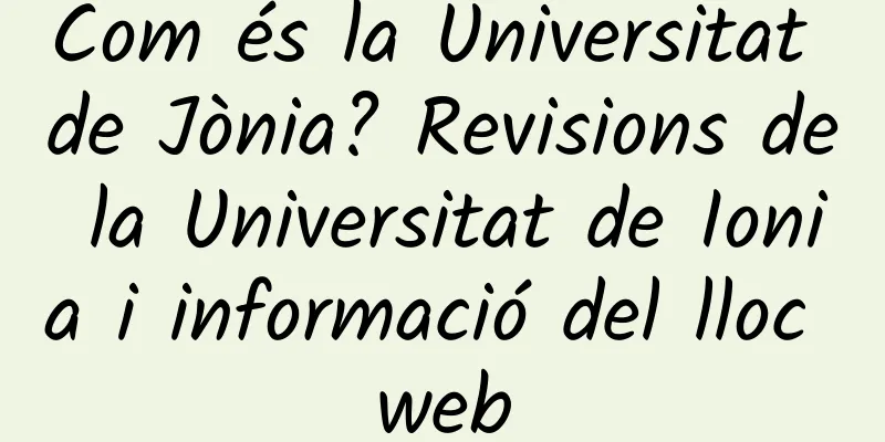 Com és la Universitat de Jònia? Revisions de la Universitat de Ionia i informació del lloc web