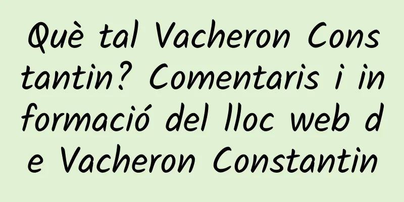 Què tal Vacheron Constantin? Comentaris i informació del lloc web de Vacheron Constantin