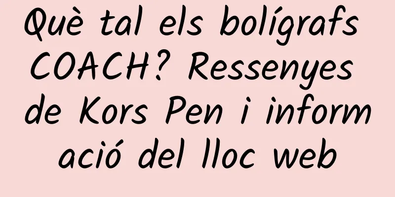 Què tal els bolígrafs COACH? Ressenyes de Kors Pen i informació del lloc web