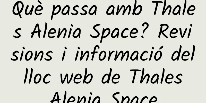 Què passa amb Thales Alenia Space? Revisions i informació del lloc web de Thales Alenia Space