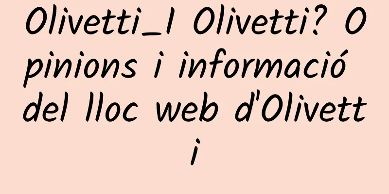 Olivetti_I Olivetti? Opinions i informació del lloc web d'Olivetti