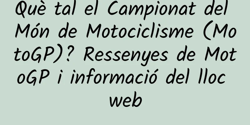 Què tal el Campionat del Món de Motociclisme (MotoGP)? Ressenyes de MotoGP i informació del lloc web