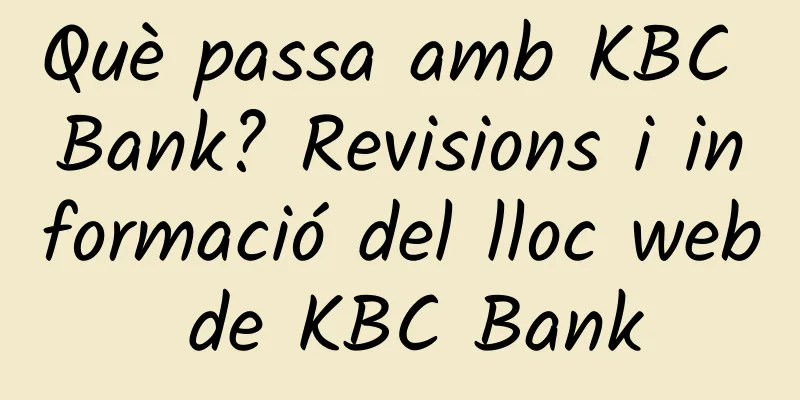 Què passa amb KBC Bank? Revisions i informació del lloc web de KBC Bank