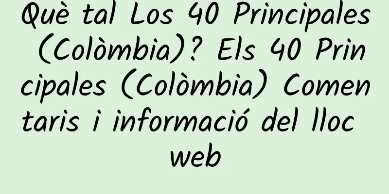 Què tal Los 40 Principales (Colòmbia)? Els 40 Principales (Colòmbia) Comentaris i informació del lloc web