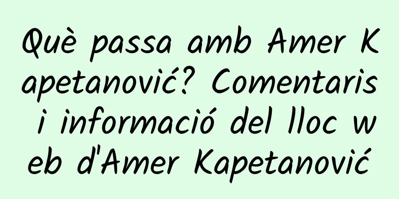 Què passa amb Amer Kapetanović? Comentaris i informació del lloc web d'Amer Kapetanović