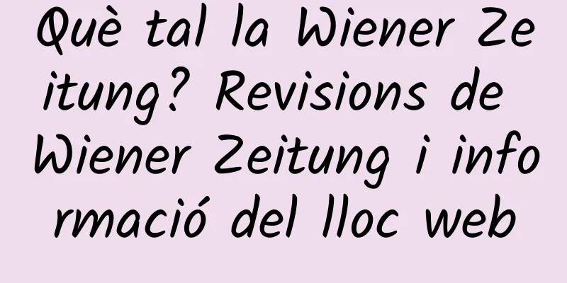 Què tal la Wiener Zeitung? Revisions de Wiener Zeitung i informació del lloc web