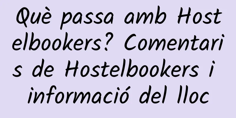 Què passa amb Hostelbookers? Comentaris de Hostelbookers i informació del lloc