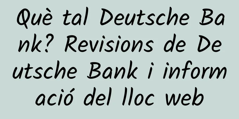 Què tal Deutsche Bank? Revisions de Deutsche Bank i informació del lloc web