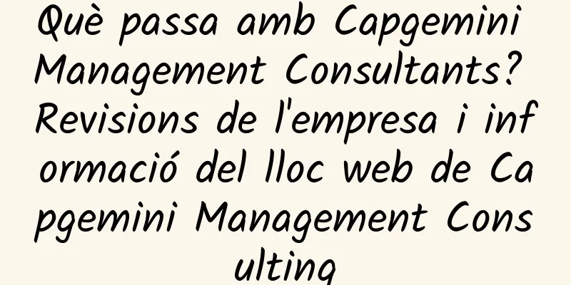 Què passa amb Capgemini Management Consultants? Revisions de l'empresa i informació del lloc web de Capgemini Management Consulting