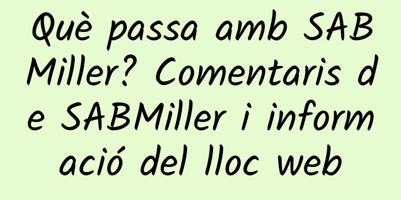 Què passa amb SABMiller? Comentaris de SABMiller i informació del lloc web