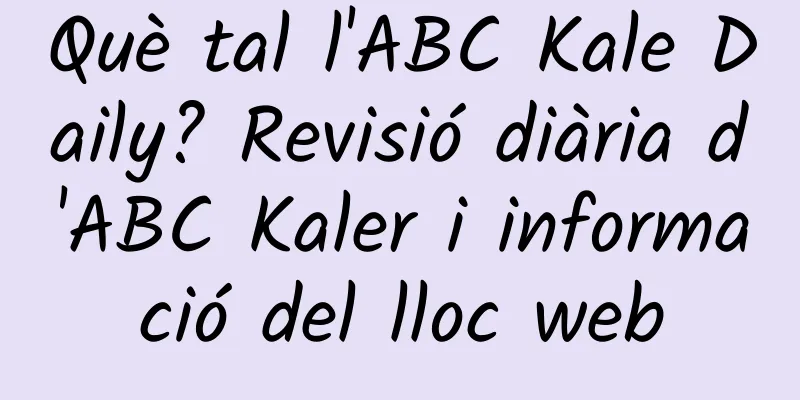 Què tal l'ABC Kale Daily? Revisió diària d'ABC Kaler i informació del lloc web