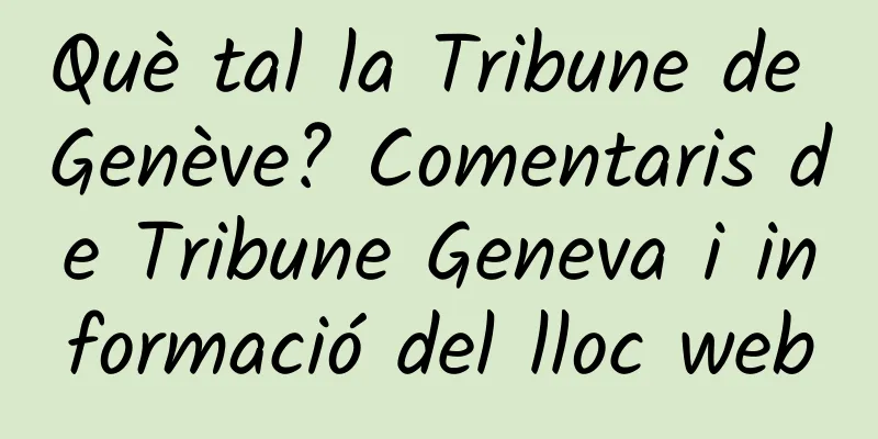Què tal la Tribune de Genève? Comentaris de Tribune Geneva i informació del lloc web