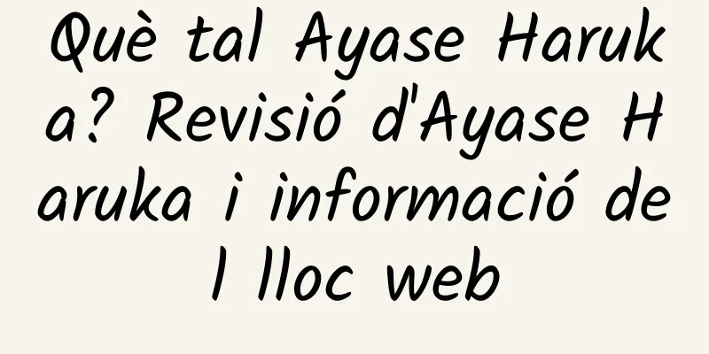 Què tal Ayase Haruka? Revisió d'Ayase Haruka i informació del lloc web