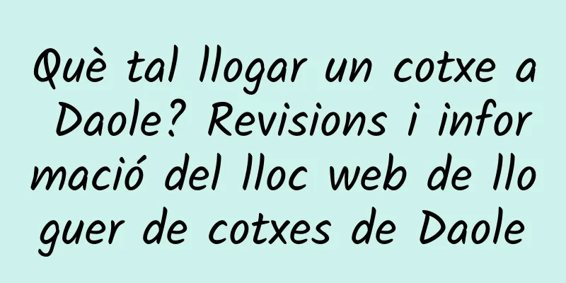 Què tal llogar un cotxe a Daole? Revisions i informació del lloc web de lloguer de cotxes de Daole