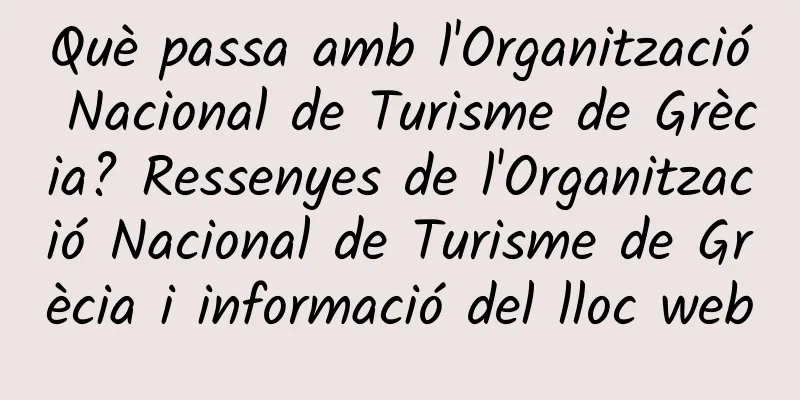 Què passa amb l'Organització Nacional de Turisme de Grècia? Ressenyes de l'Organització Nacional de Turisme de Grècia i informació del lloc web