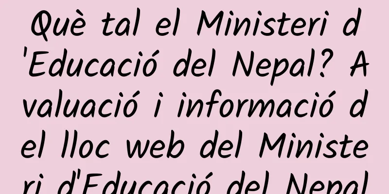 Què tal el Ministeri d'Educació del Nepal? Avaluació i informació del lloc web del Ministeri d'Educació del Nepal