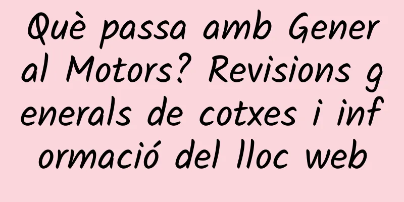Què passa amb General Motors? Revisions generals de cotxes i informació del lloc web